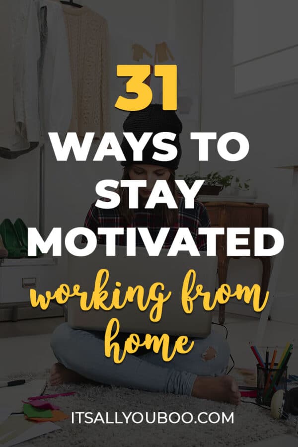 31 Ways To Stay Motivated Working From Home