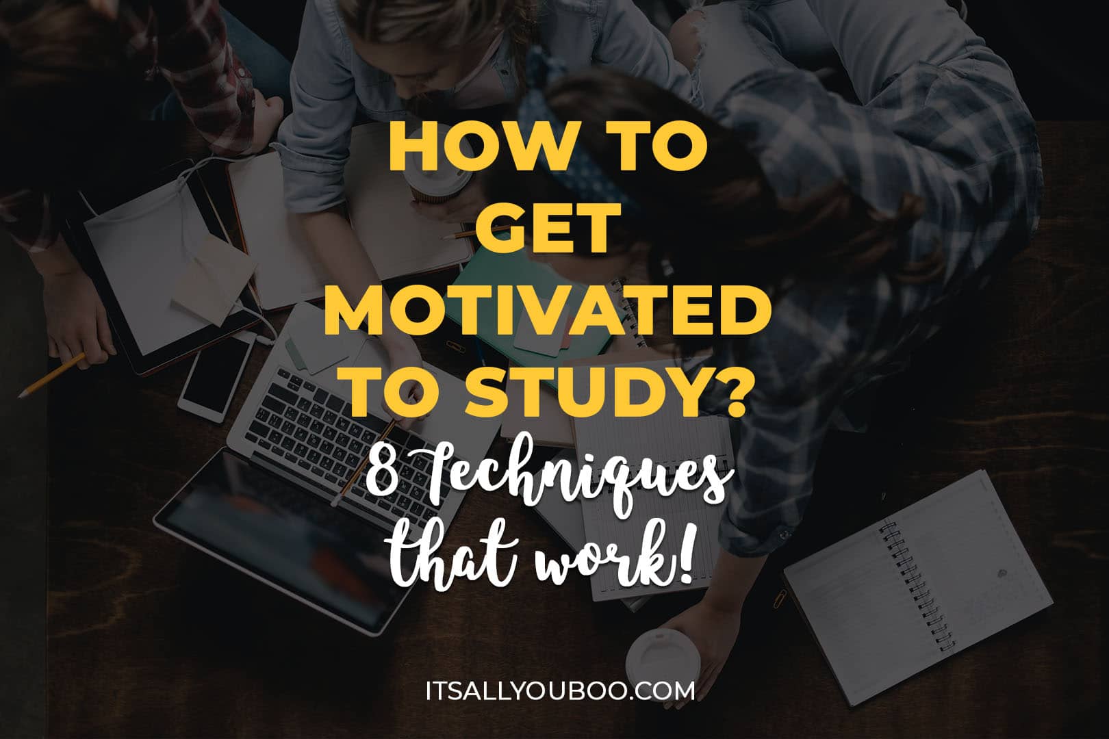 How to Get Motivated to Study? 8 Techniques that Work!