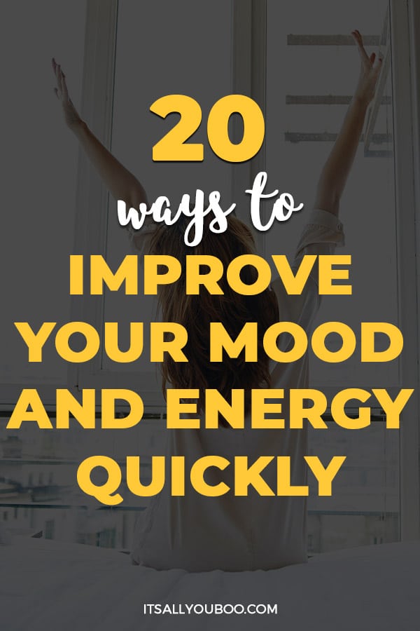 20 Insanely Good Ways To Improve Your Mood And Energy Quickly