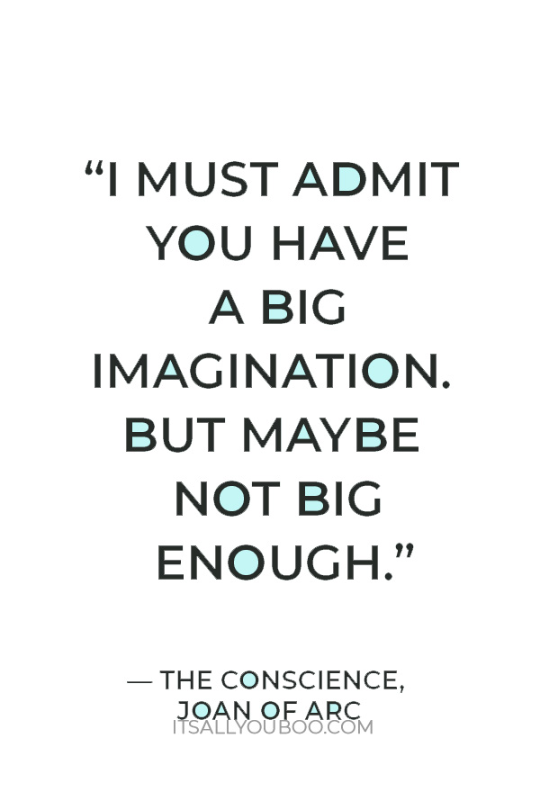 “I must admit you have a big imagination. But maybe not big enough.” — The Conscience, Joan of Arc