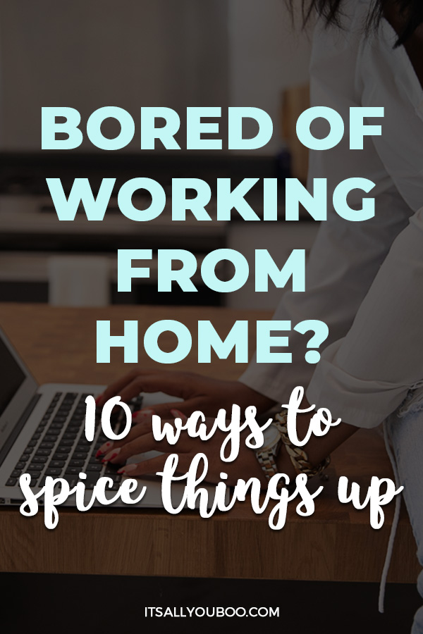 Bored Of Working From Home 10 Ways To Spice Up Your Wfh Life 7157