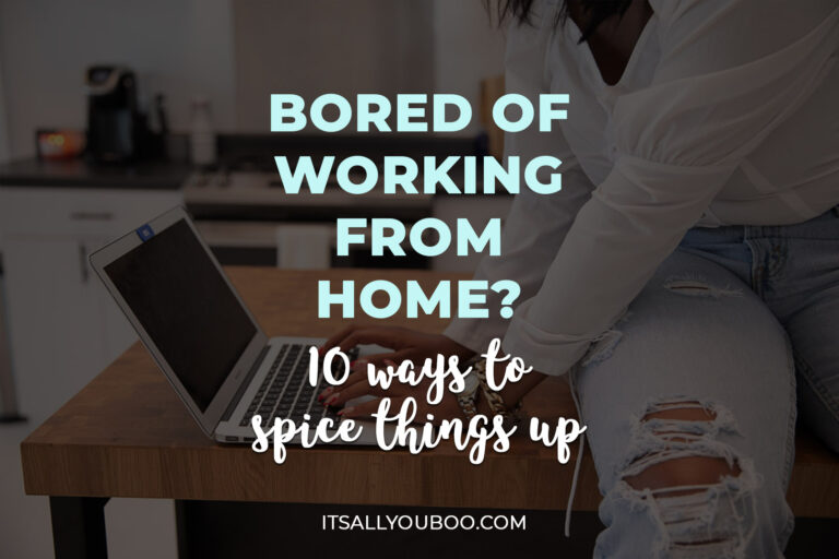 Bored of Working From Home? 10 Ways to Spice Up Your WFH Life