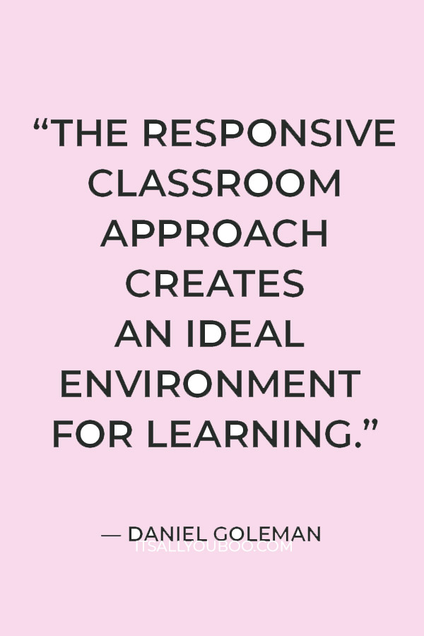 “The Responsive Classroom approach creates an ideal environment for learning” — Daniel Goleman