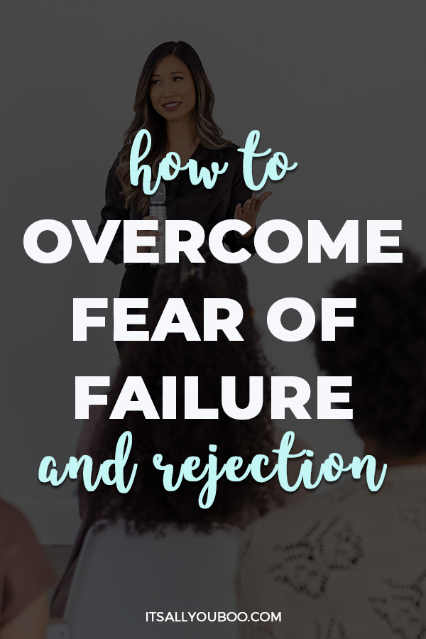 How to Overcome Fear of Failure and Rejection