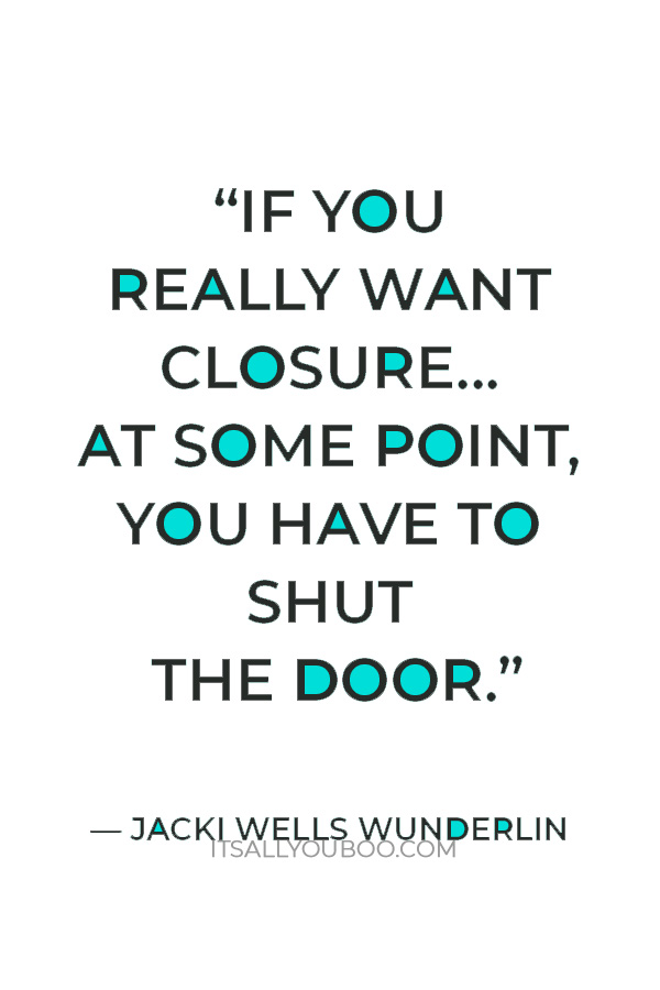 “If you really want closure... at some point, you have to shut the door.” — Jacki Wells Wunderlin