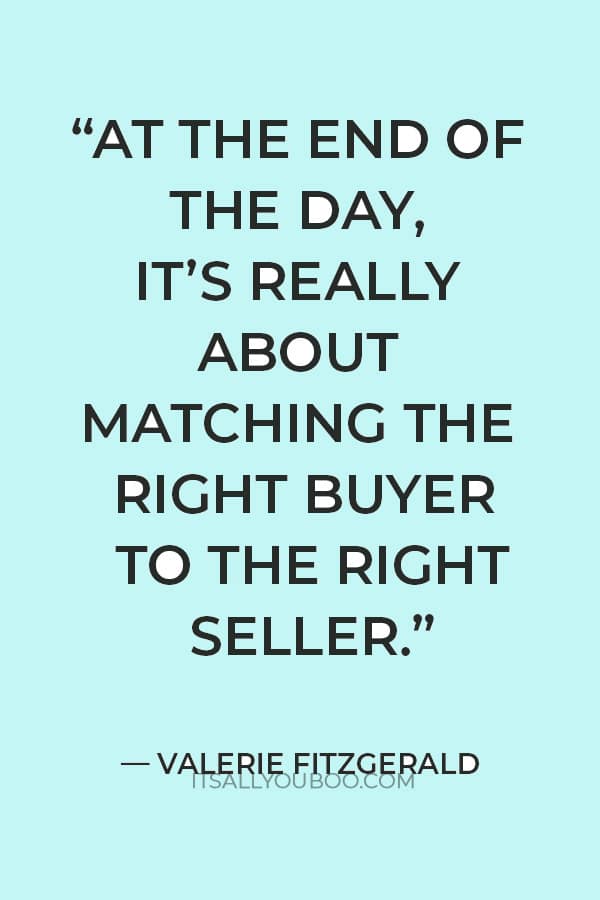 “At the end of the day, it’s really about matching the right buyer to the right seller. We’re matchmakers—real estate matchmakers.” — Valerie Fitzgerald
