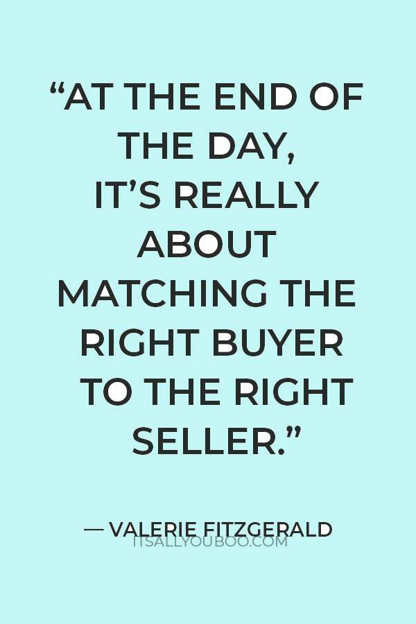 “At the end of the day, it’s really about matching the right buyer to the right seller. We’re matchmakers—real estate matchmakers.” — Valerie Fitzgerald