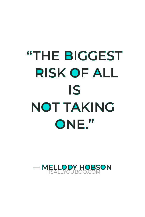 “The biggest risk of all is not taking one” — Mellody Hobson