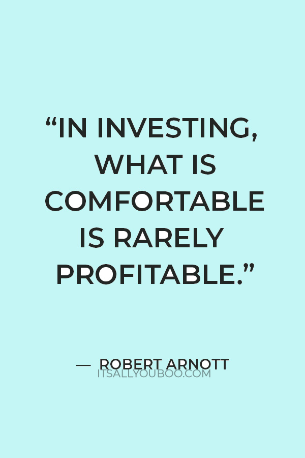 “In investing, what is comfortable is rarely profitable.” — Robert Arnott