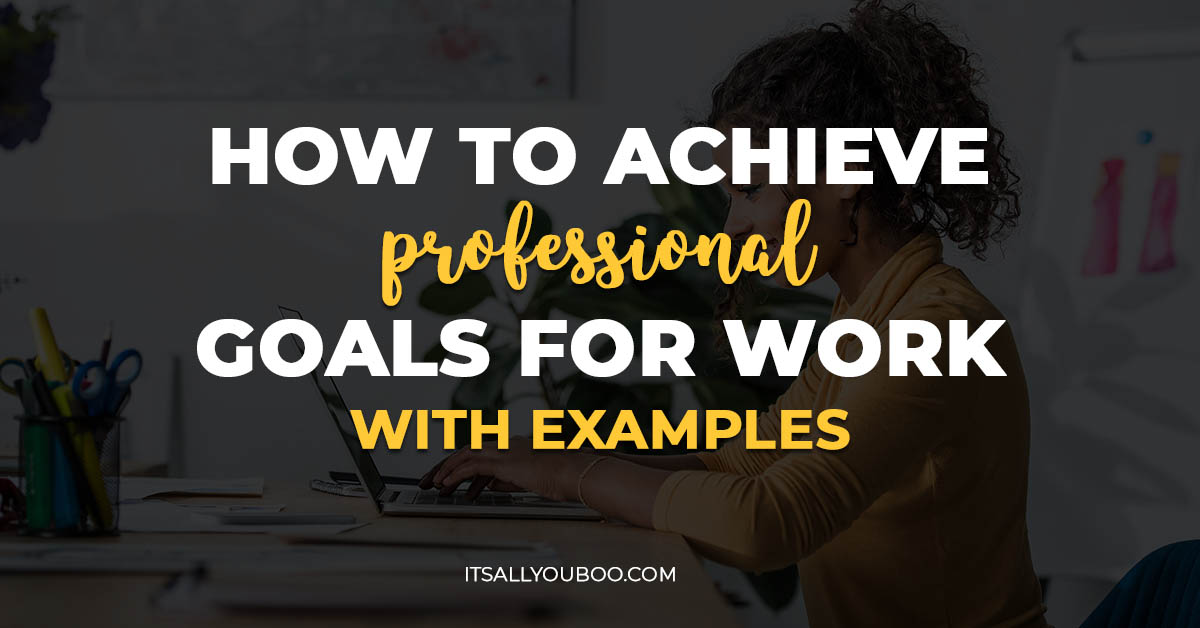 How to Achieve Professional Goals for Work (With Examples)