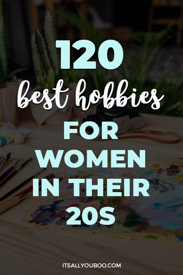 120 Best Hobbies for Women in Their 20s