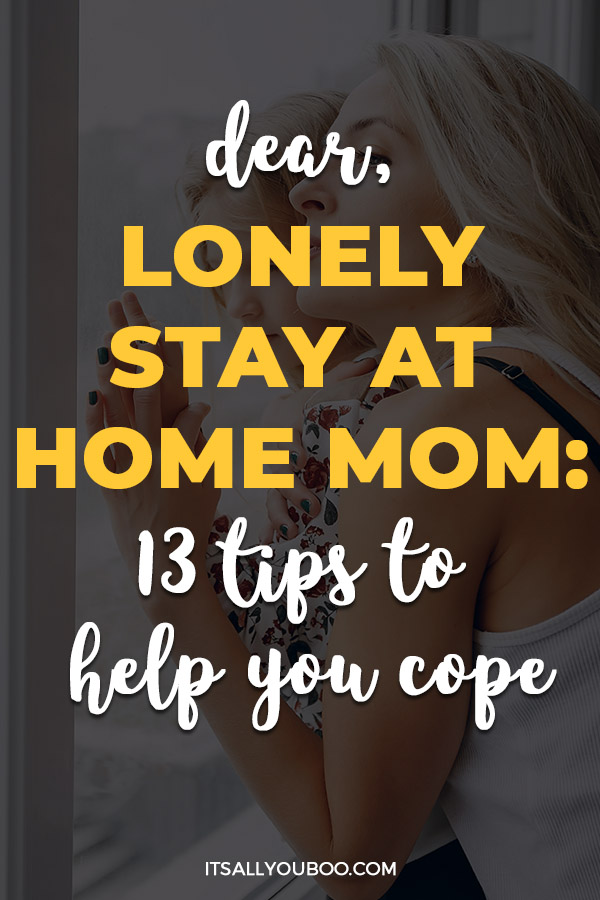 Dear, Lonely Stay-at-Home Mom: 13 Tips to Help You Cope