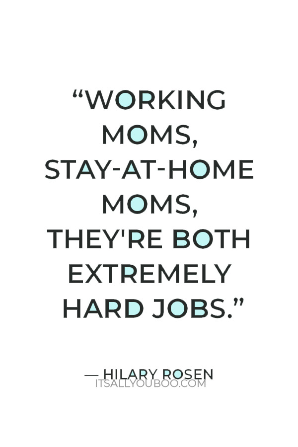 “Working moms, stay-at-home moms, they're both extremely hard jobs.” — Hilary Rosen