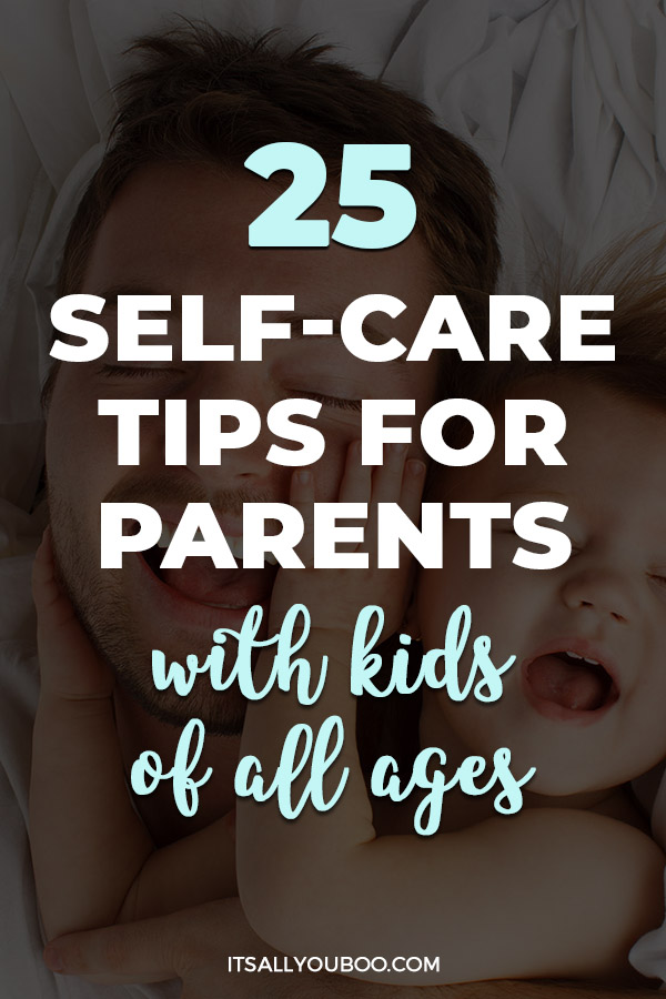 25 Simple Self-Care Tips for Parents With Kids of All Ages