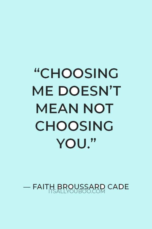 “Choosing me doesn’t mean not choosing you." — Faith Broussard Cade