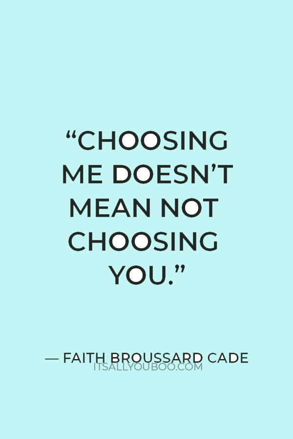 “Choosing me doesn’t mean not choosing you." — Faith Broussard Cade