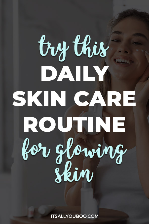 Try This Daily Skin Care Routine For Glowing Skin