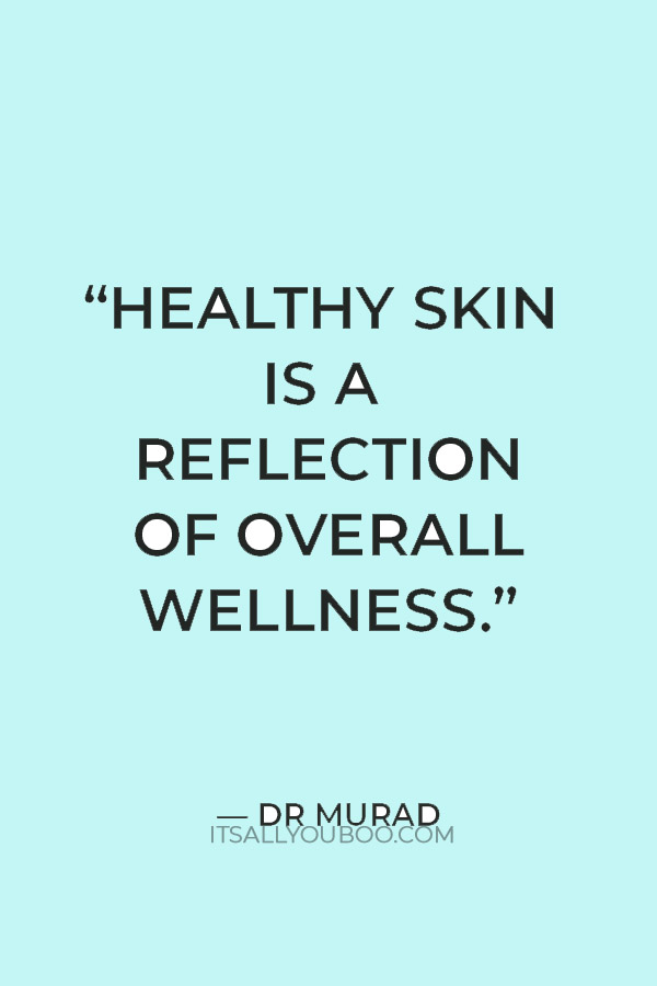 “Healthy skin is a reflection of overall wellness.” — Dr Murad