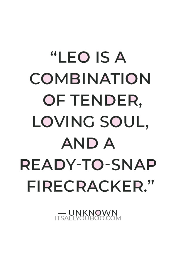 “Leo is a combination of tender, loving soul, and a ready-to-snap firecracker.”