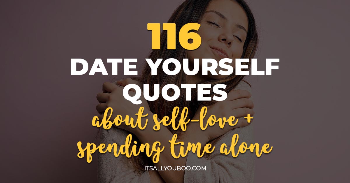 116 Date Yourself Quotes About Self-Love & Spending Time Alone