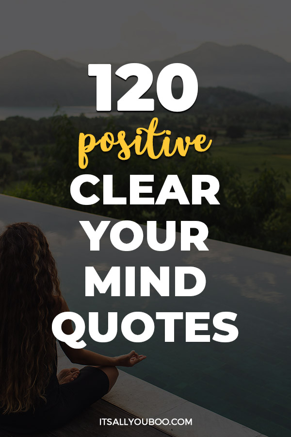 120 Clear Your Mind Quotes to Make Room for Positive Thoughts