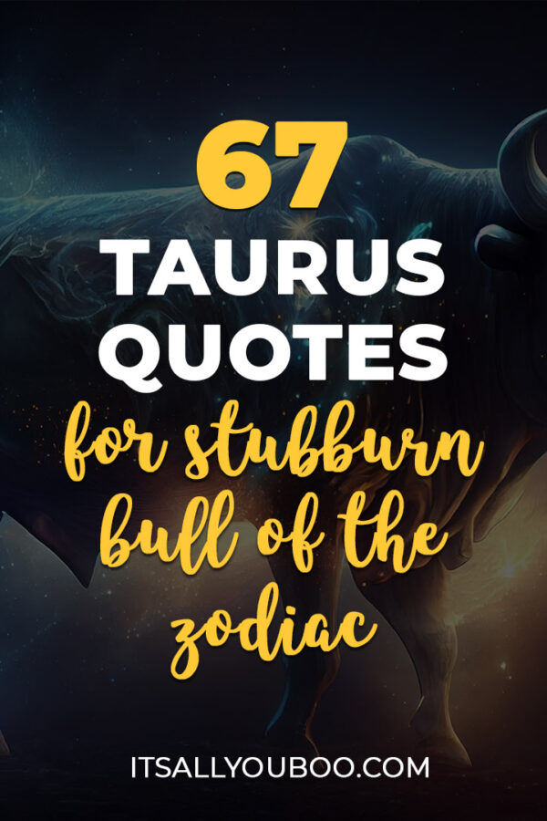 67 Sassy Taurus Quotes for the Stubborn Bull of the Zodiac