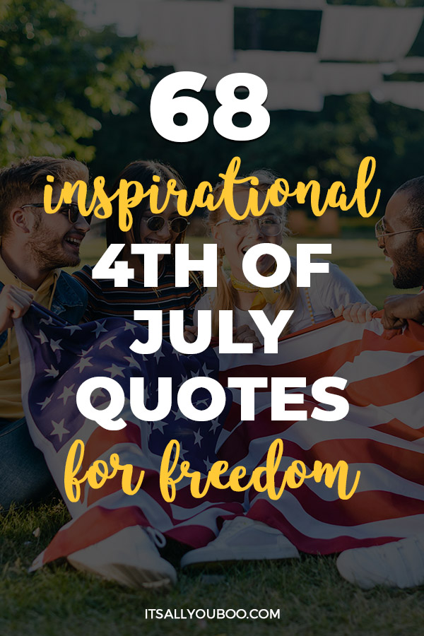 68 Inspirational and Patriotic 4th of July Quotes to Celebrate Freedom