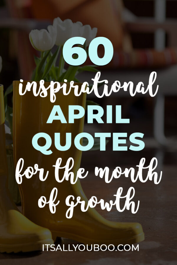 60 Inspirational April Quotes for a Month of Growth and Change