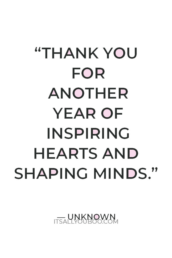 “Thank you for another year of inspiring hearts and shaping minds. Step into summer knowing your efforts have made a difference.”