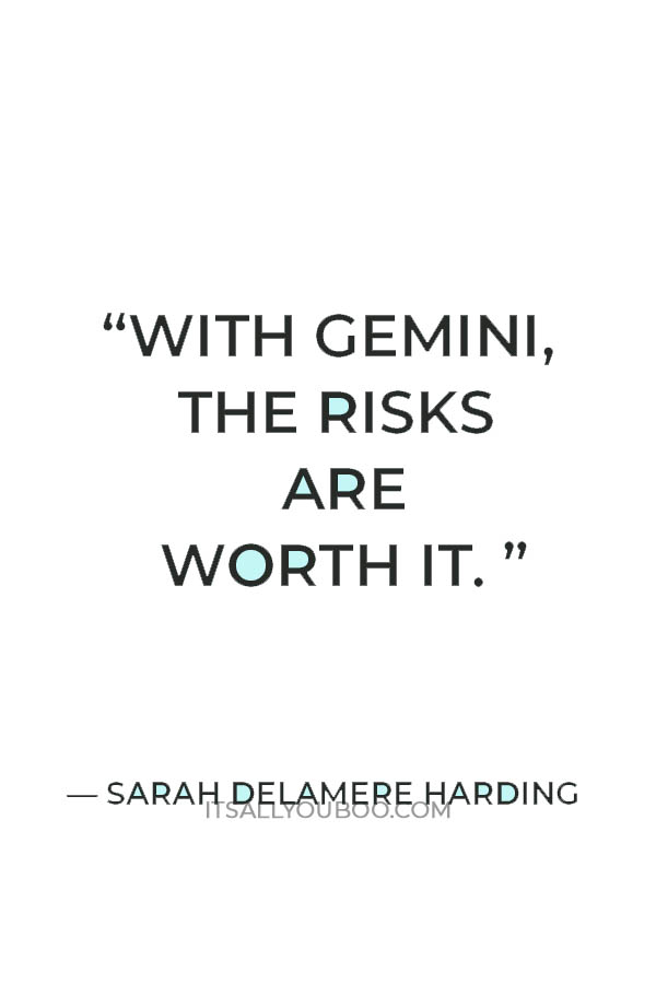 With Gemini, the risks are worth it.