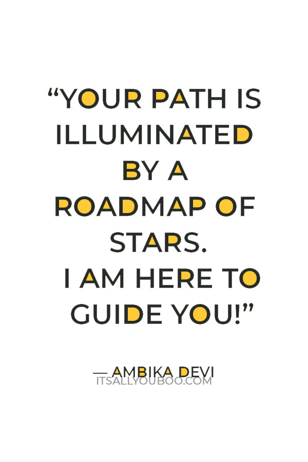 “Your path is illuminated by a roadmap of stars. I am here to guide you!” — Ambika Devi