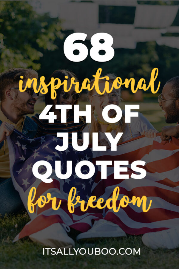 68 Inspirational and Patriotic 4th of July Quotes to Celebrate Freedom