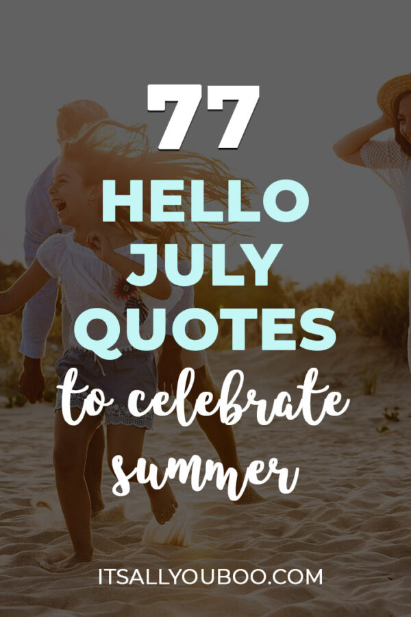 77 Hello July Quotes to Celebrate the Heart of Summer