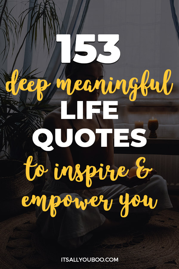 153 Deep Meaningful Life Quotes To Inspire And Empower You 153 Deep Meaningful Life Quotes To Inspire And Empower You