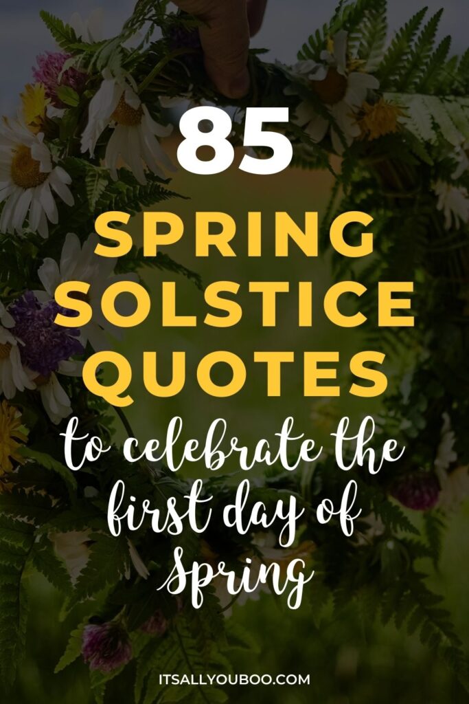 85 Spring Solstice Quotes to Celebrate the First Day of Spring. Pinterest Pin image for reader to save for later.