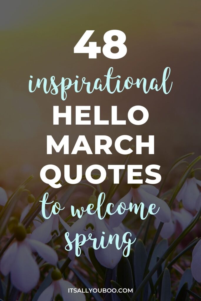 48 Month of March quotes to welcome Spring. Pinterest pin sized image to save for later.