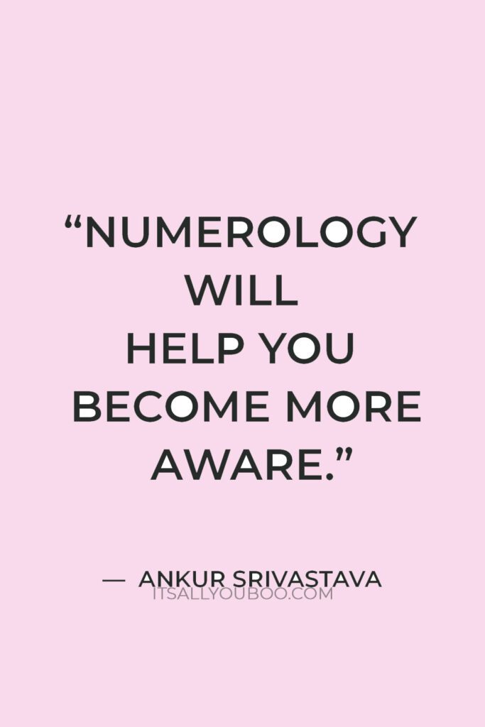 “Numerology will help you become more aware.” — Ankur Srivastava