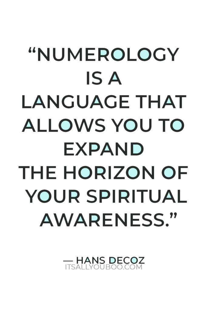 “Numerology is a language that allows you to expand the horizon of your spiritual awareness.” — Hans Decoz