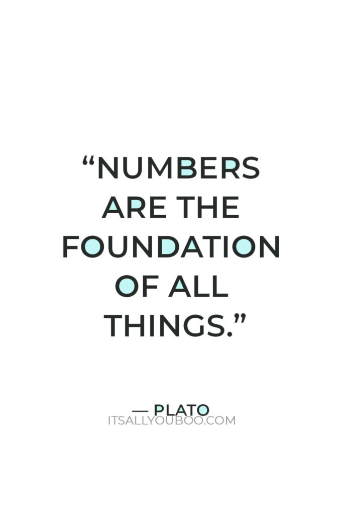 “Numbers are the foundation of all things.” — Plato